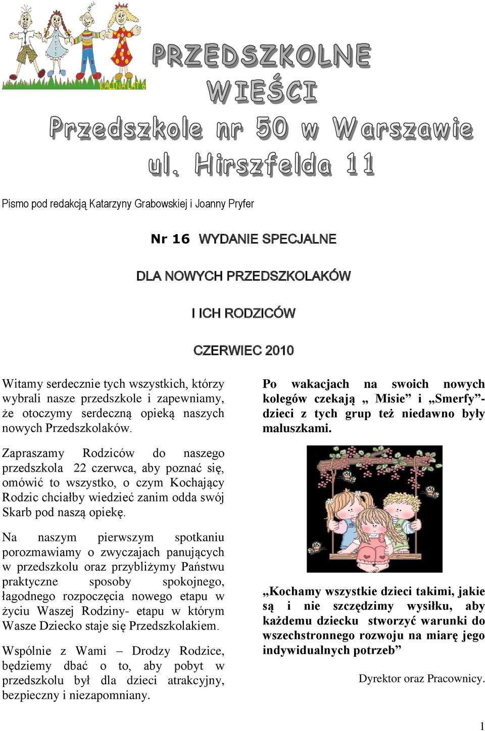 Zapraszamy Rodziców do naszego przedszkola 22 czerwca, aby poznać się, omówić to wszystko, o czym Kochający Rodzic chciałby wiedzieć zanim odda swój Skarb pod naszą opiekę.