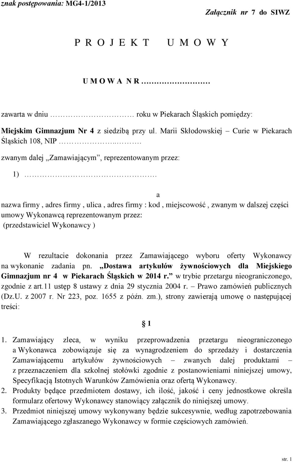 a nazwa firmy, adres firmy, ulica, adres firmy : kod, miejscowość, zwanym w dalszej części umowy Wykonawcą reprezentowanym przez: (przedstawiciel Wykonawcy ) W rezultacie dokonania przez