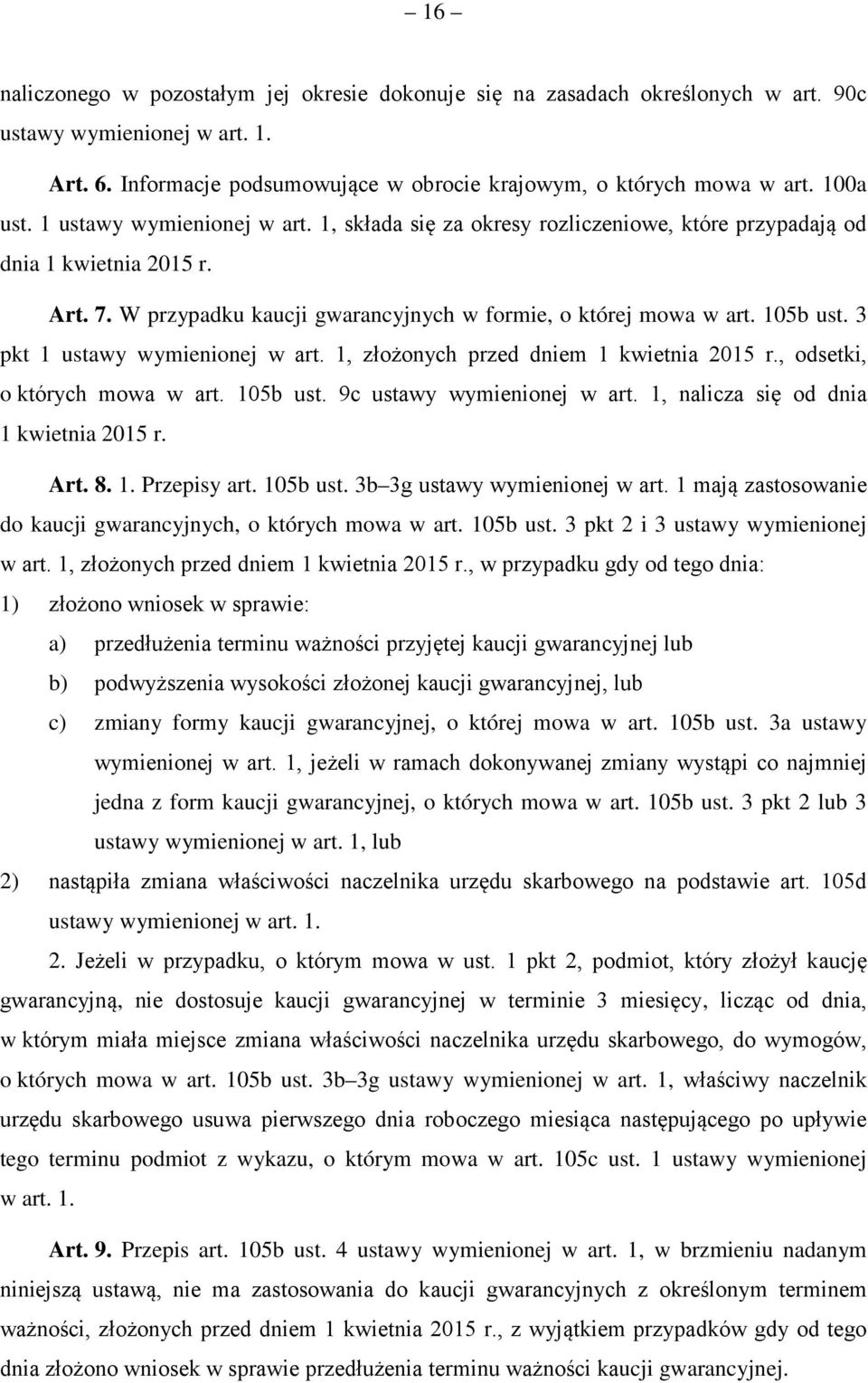 105b ust. 3 pkt 1 ustawy wymienionej w art. 1, złożonych przed dniem 1 kwietnia 2015 r., odsetki, o których mowa w art. 105b ust. 9c ustawy wymienionej w art. 1, nalicza się od dnia 1 kwietnia 2015 r.
