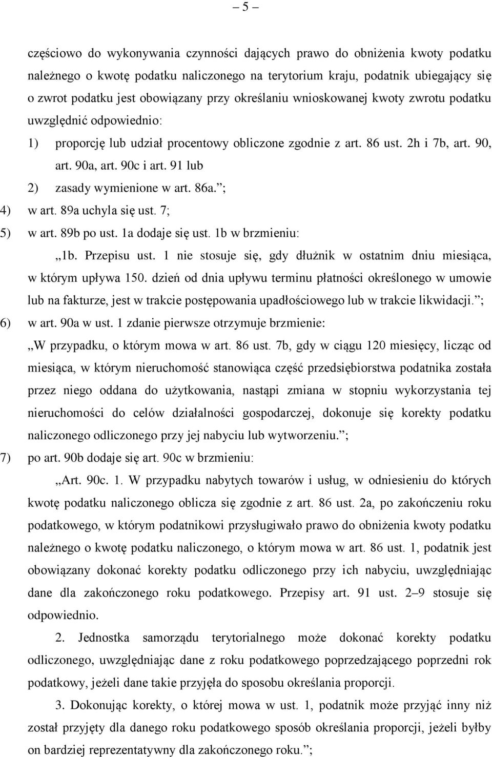 91 lub 2) zasady wymienione w art. 86a. ; 4) w art. 89a uchyla się ust. 7; 5) w art. 89b po ust. 1a dodaje się ust. 1b w brzmieniu: 1b. Przepisu ust.