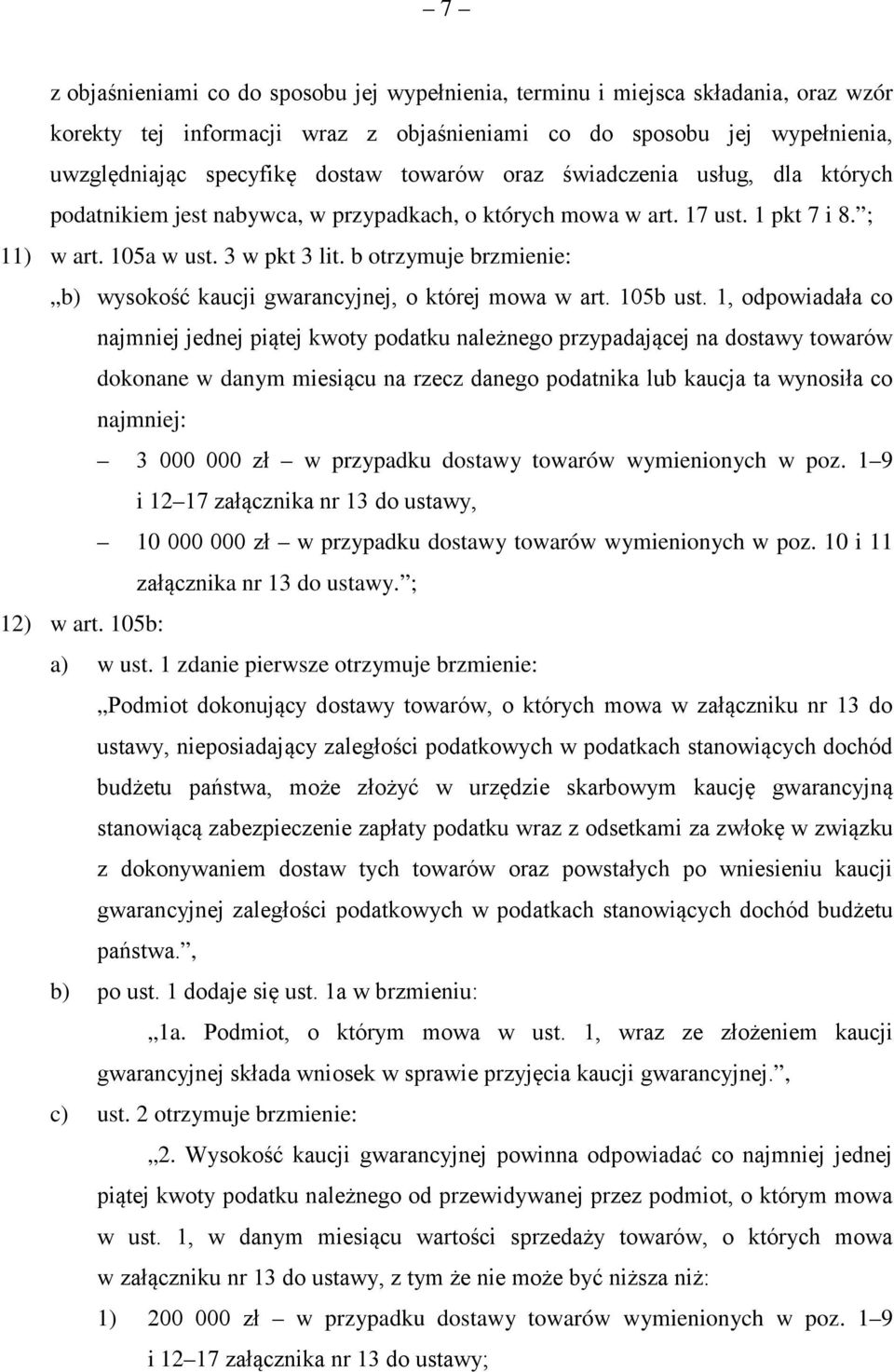 b otrzymuje brzmienie: b) wysokość kaucji gwarancyjnej, o której mowa w art. 105b ust.