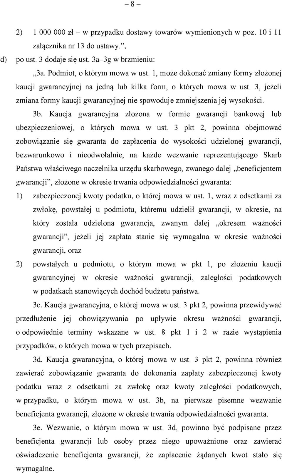 Kaucja gwarancyjna złożona w formie gwarancji bankowej lub ubezpieczeniowej, o których mowa w ust.