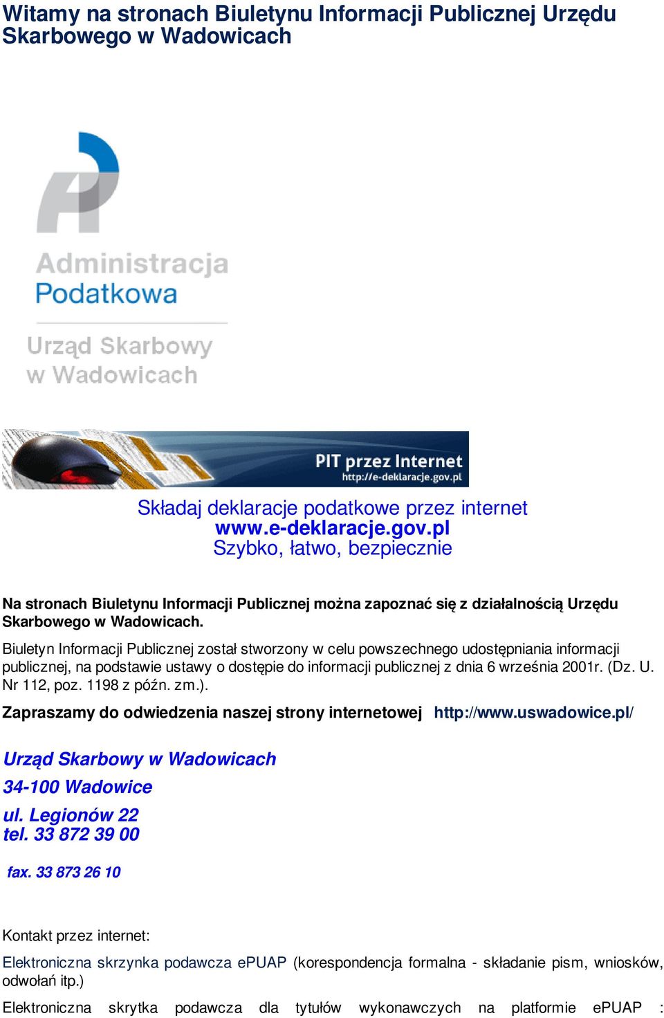 Biuletyn Informacji Publicznej został stworzony w celu powszechnego udostępniania informacji publicznej, na podstawie ustawy o dostępie do informacji publicznej z dnia 6 września 2001r. (Dz. U.