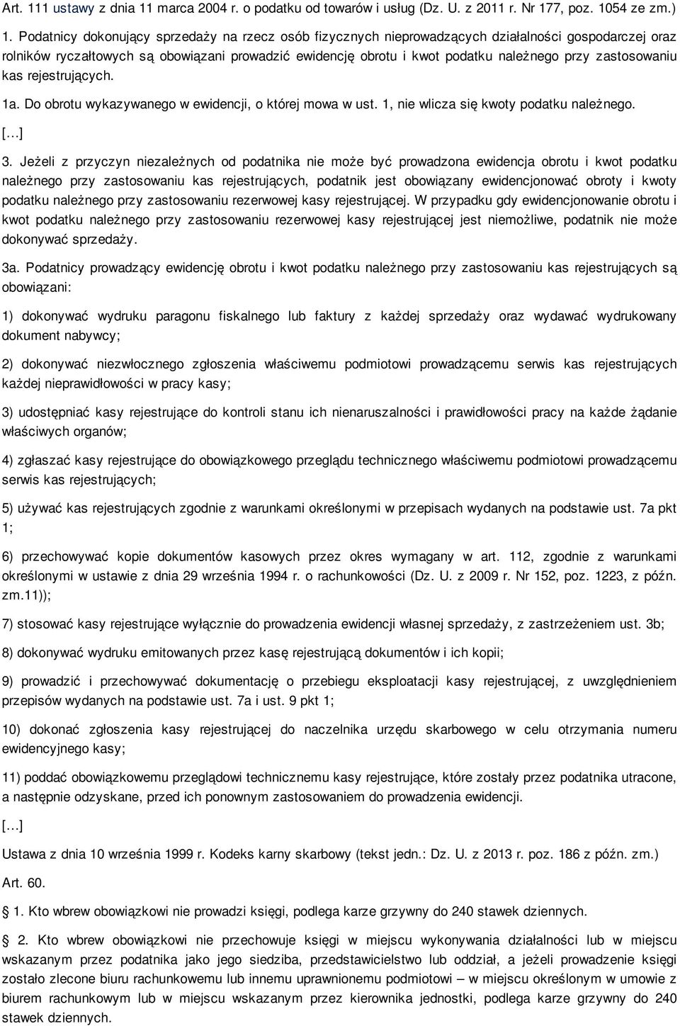 zastosowaniu kas rejestrujących. 1a. Do obrotu wykazywanego w ewidencji, o której mowa w ust. 1, nie wlicza się kwoty podatku należnego. [ ] 3.