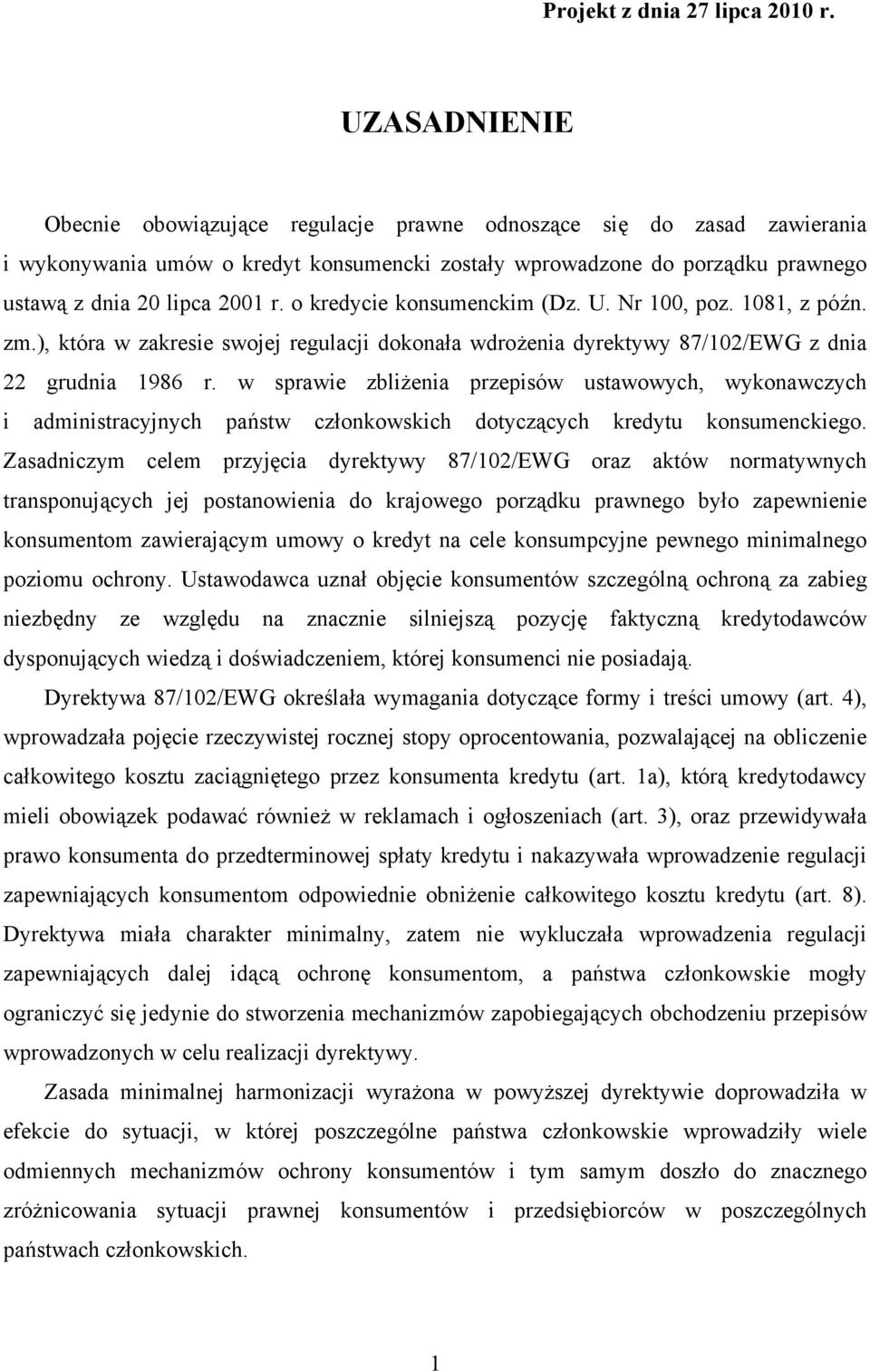 o kredycie konsumenckim (Dz. U. Nr 100, poz. 1081, z późn. zm.), która w zakresie swojej regulacji dokonała wdrożenia dyrektywy 87/102/EWG z dnia 22 grudnia 1986 r.