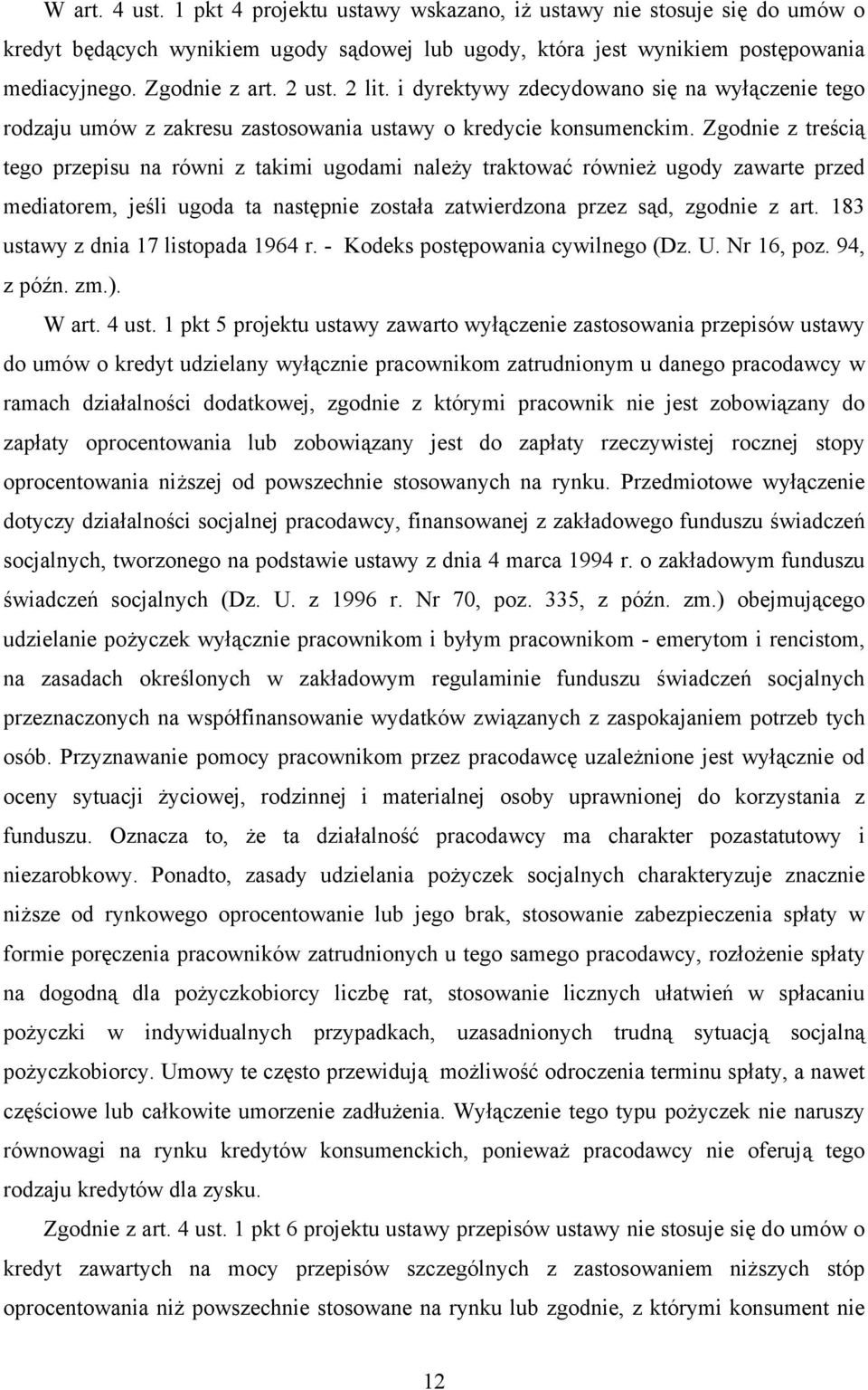 Zgodnie z treścią tego przepisu na równi z takimi ugodami należy traktować również ugody zawarte przed mediatorem, jeśli ugoda ta następnie została zatwierdzona przez sąd, zgodnie z art.