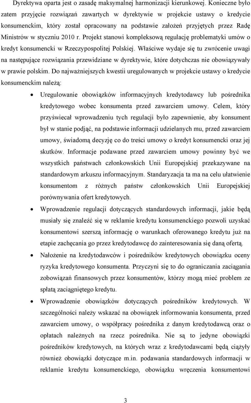 2010 r. Projekt stanowi kompleksową regulację problematyki umów o kredyt konsumencki w Rzeczypospolitej Polskiej.