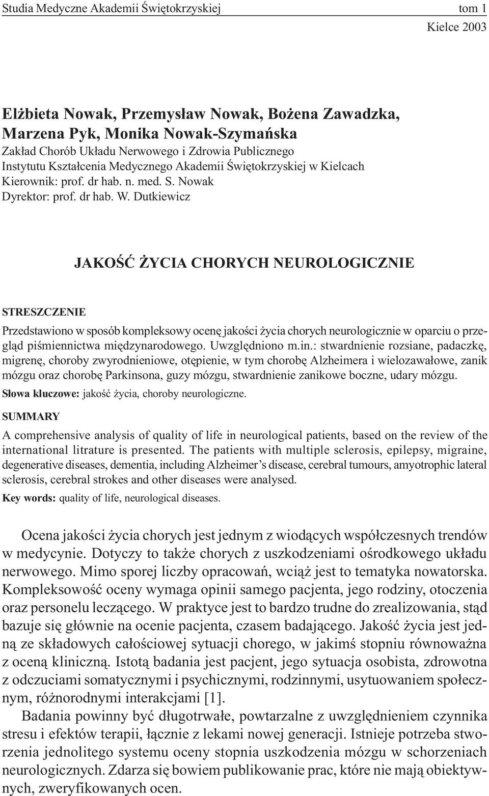 Dutkiewicz JAKOŒÆ YCIA CHORYCH NEUROLOGICZNIE STRESZCZENIE Przedstawiono w sposób kompleksowy ocenê jakoœci ycia chorych neurologicznie w oparciu o przegl¹d piœmiennictwa miêdzynarodowego.