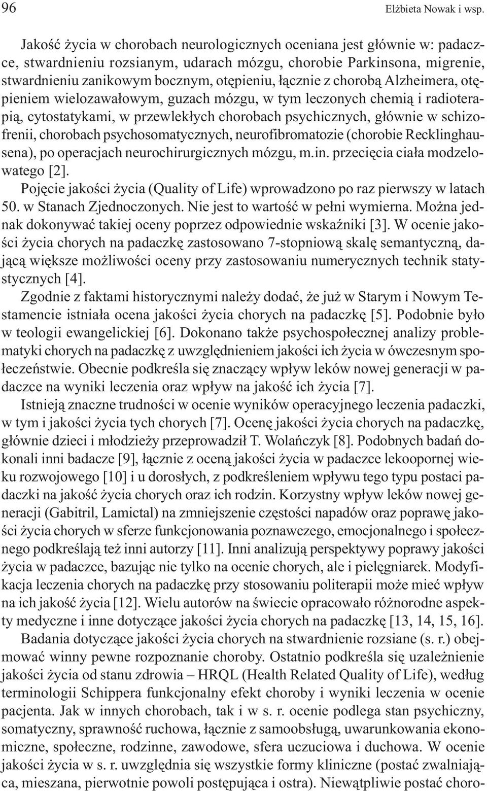 chorob¹ Alzheimera, otêpieniem wielozawa³owym, guzach mózgu, w tym leczonych chemi¹ i radioterapi¹, cytostatykami, w przewlek³ych chorobach psychicznych, g³ównie w schizofrenii, chorobach