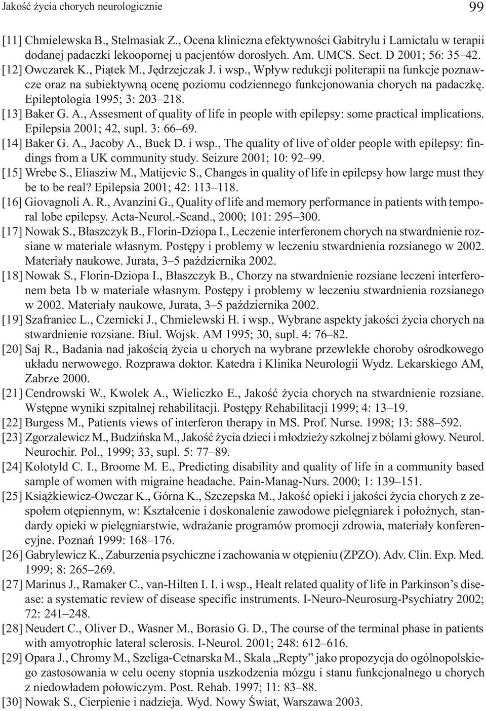 , Wp³yw redukcji politerapii na funkcje poznawcze oraz na subiektywn¹ ocenê poziomu codziennego funkcjonowania chorych na padaczkê. Epileptologia 1995; 3: 203 218. [13] Baker G. A.