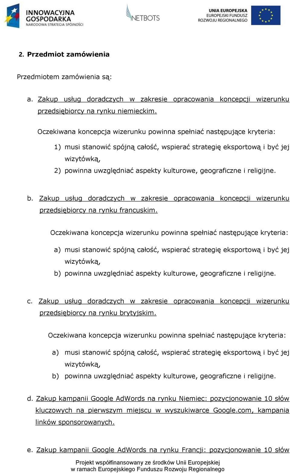 geograficzne i religijne. b. Zakup usług doradczych w zakresie opracowania koncepcji wizerunku przedsiębiorcy na rynku francuskim.