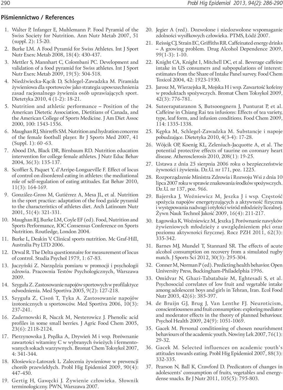 Development and validation of a food pyramid for Swiss athletes. Int J Sport Nutr Exerc Metab 2009, 19(5): 504-518. 4. Niedźwiecka-Kącik D, Schlegel-Zawadzka M.