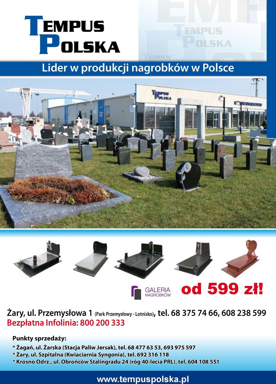 Szprotawska 5/6 tel. 68 477 63 53 Lubsko, ul. Pokoju 2 tel. 68 372 14 48 Krosno Odrz. ul.obrońców Stalingradu 24 Żary, ul. Przemysłowa 1 (Park Przemysłowy - Lotnisko), tel.