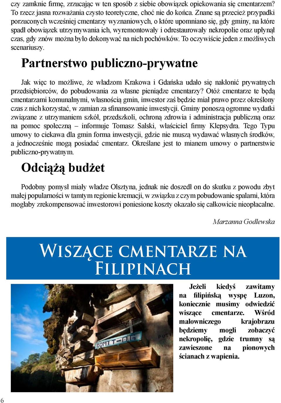 upłynął czas, gdy znów można było dokonywać na nich pochówków. To oczywiście jeden z możliwych scenariuszy.