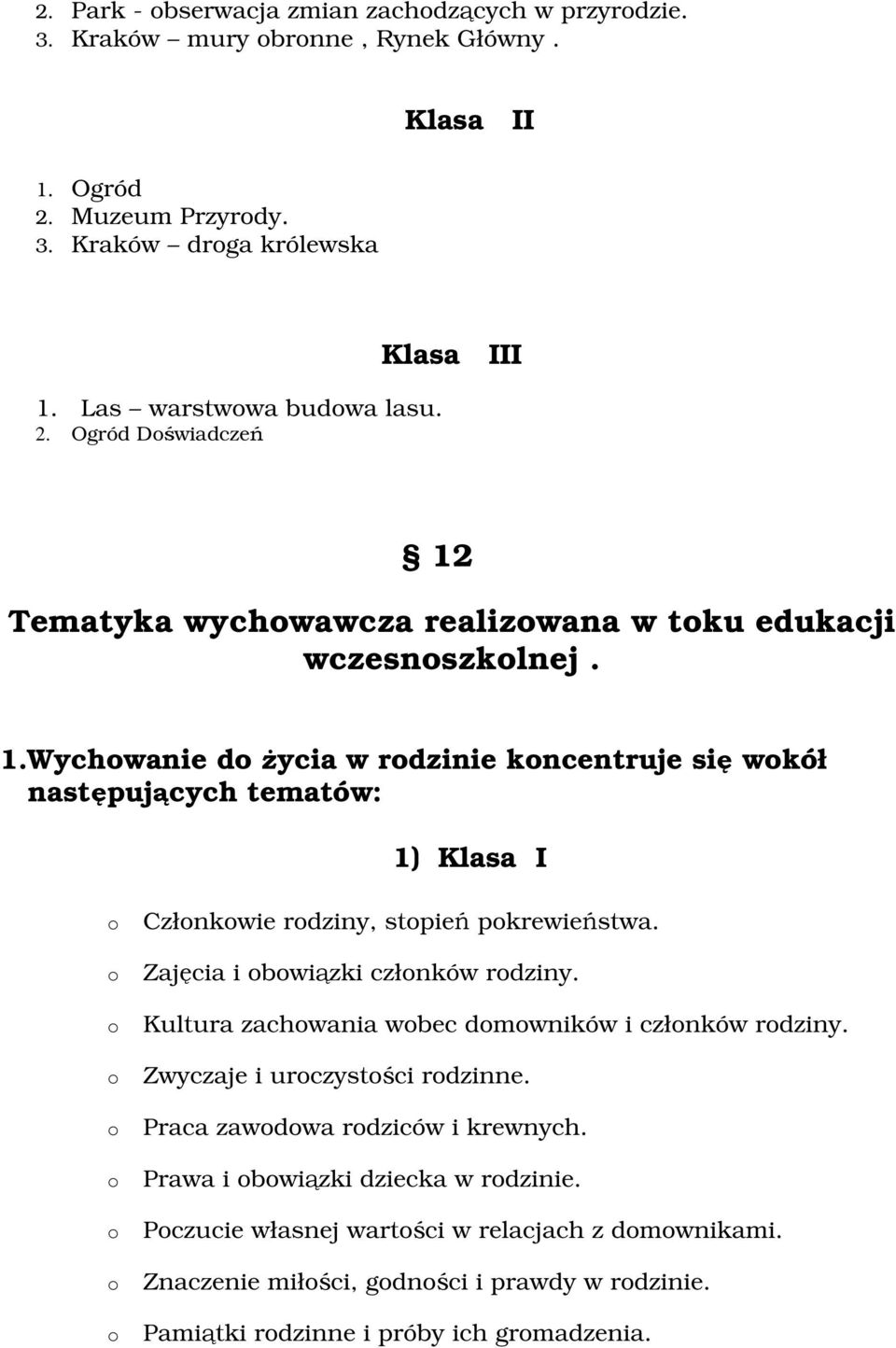 Zajęcia i bwiązki człnków rdziny. Kultura zachwania wbec dmwników i człnków rdziny. Zwyczaje i urczystści rdzinne. Praca zawdwa rdziców i krewnych.