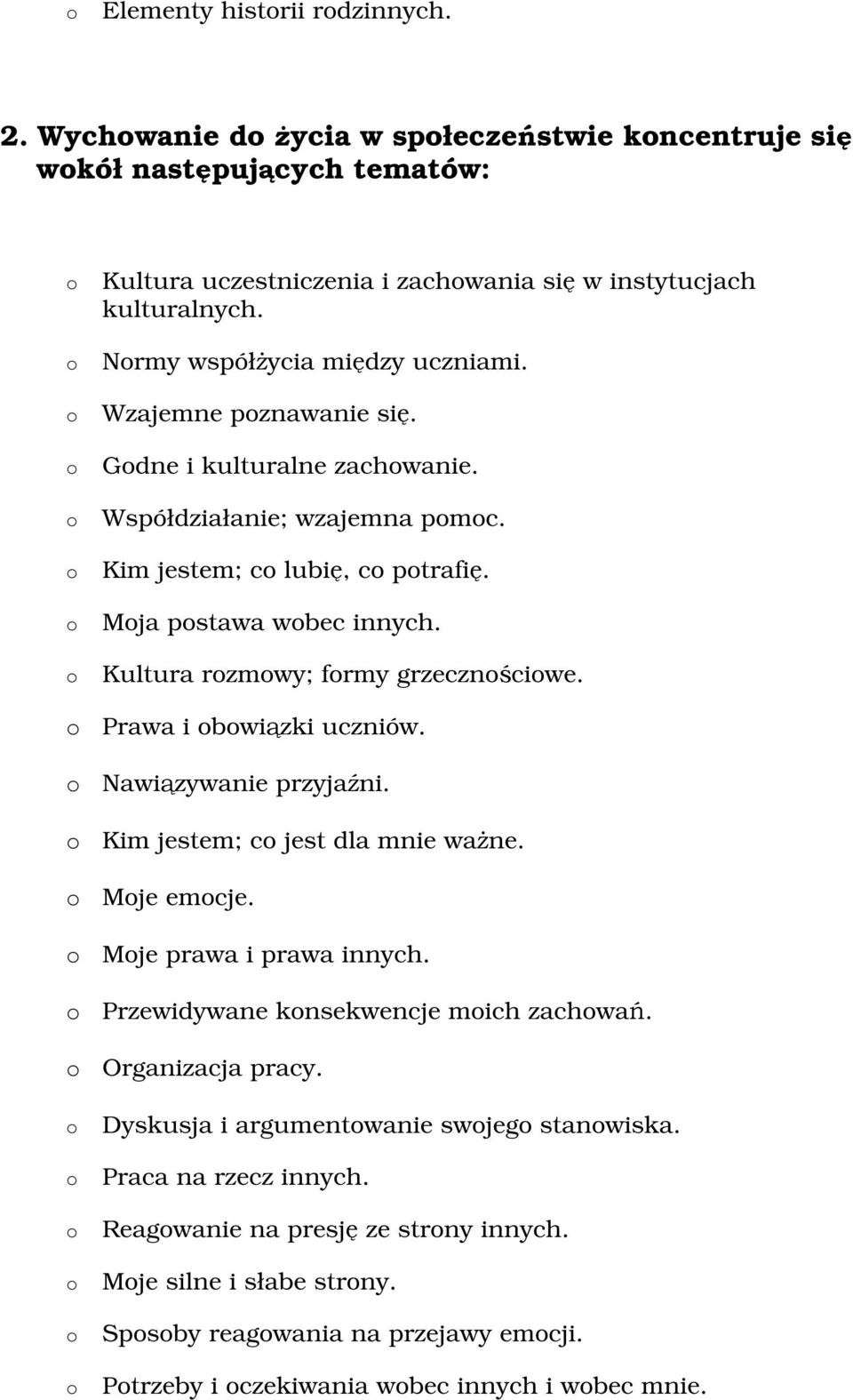 Kultura rzmwy; frmy grzecznściwe. Prawa i bwiązki uczniów. Nawiązywanie przyjaźni. Kim jestem; c jest dla mnie ważne. Mje emcje. Mje prawa i prawa innych.