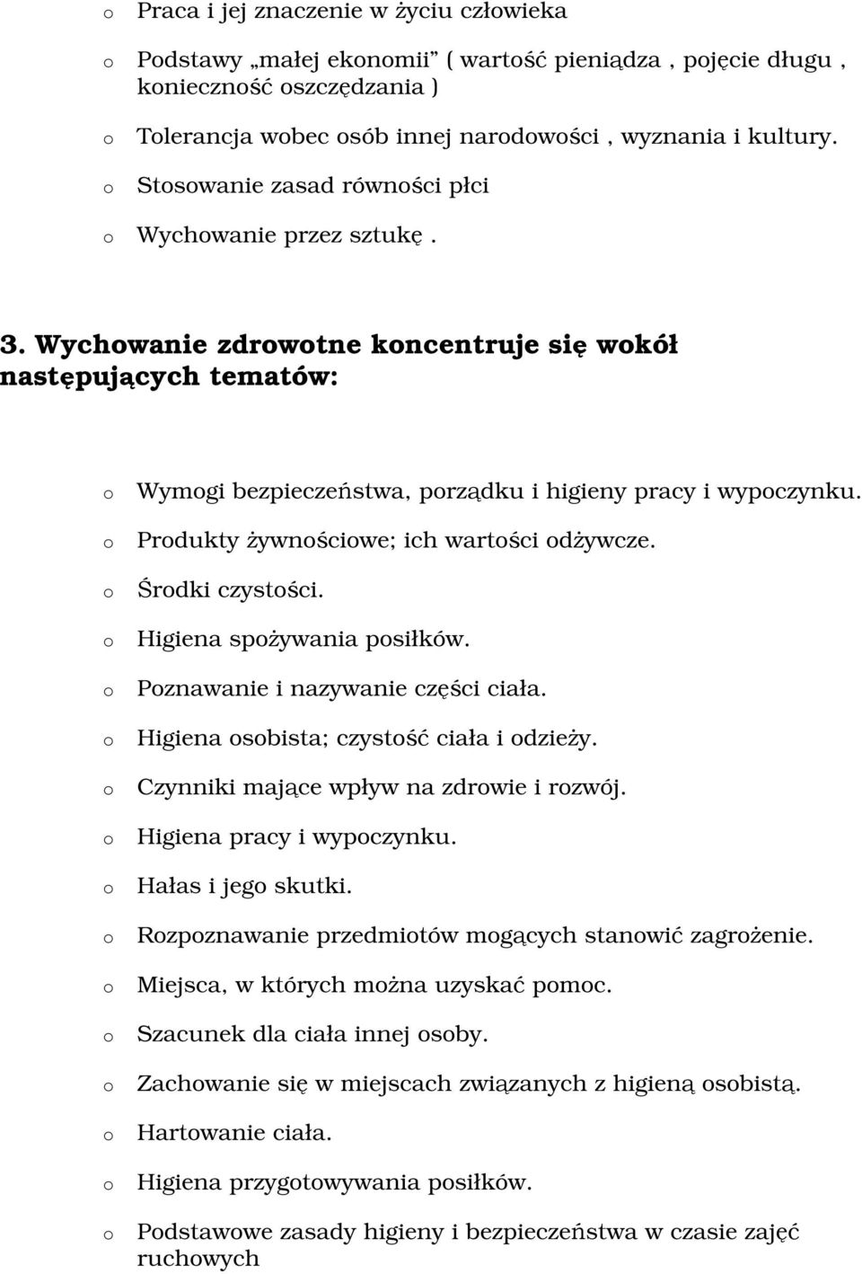 Prdukty żywnściwe; ich wartści dżywcze. Śrdki czystści. Higiena spżywania psiłków. Pznawanie i nazywanie części ciała. Higiena sbista; czystść ciała i dzieży. Czynniki mające wpływ na zdrwie i rzwój.