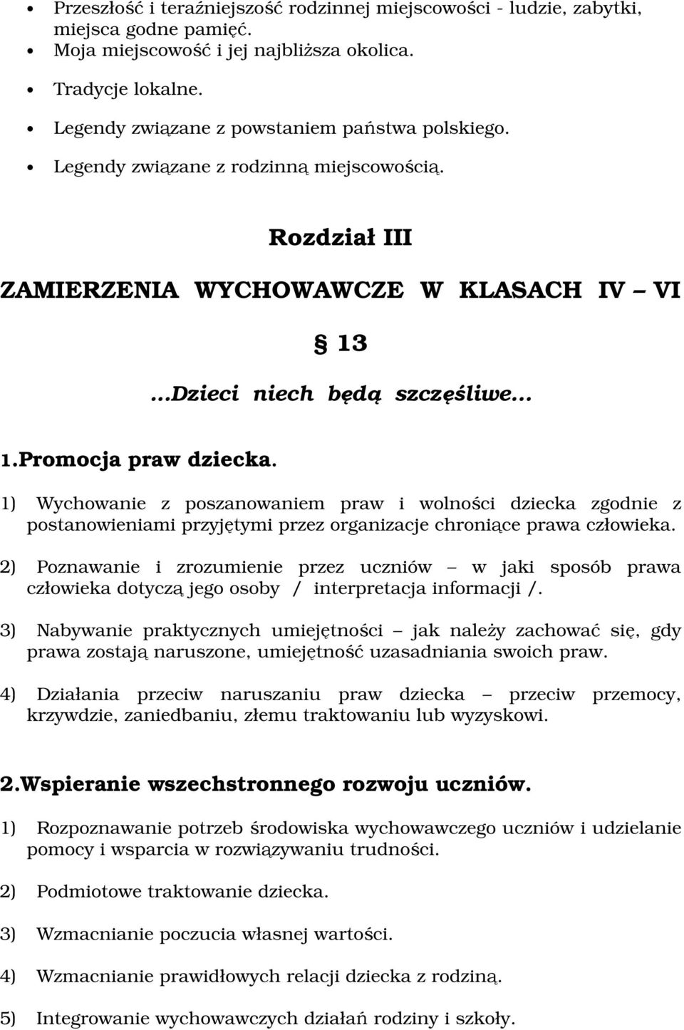 1) Wychwanie z pszanwaniem praw i wlnści dziecka zgdnie z pstanwieniami przyjętymi przez rganizacje chrniące prawa człwieka.