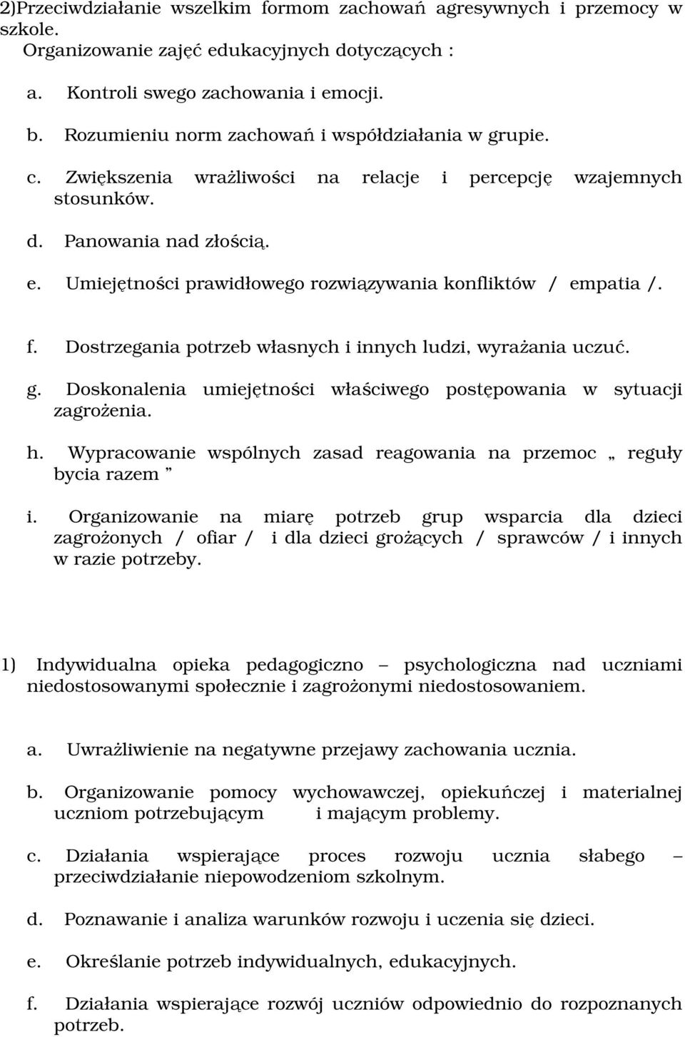 Umiejętnści prawidłweg rzwiązywania knfliktów / empatia /. f. Dstrzegania ptrzeb własnych i innych ludzi, wyrażania uczuć. g. Dsknalenia umiejętnści właściweg pstępwania w sytuacji zagrżenia. h.