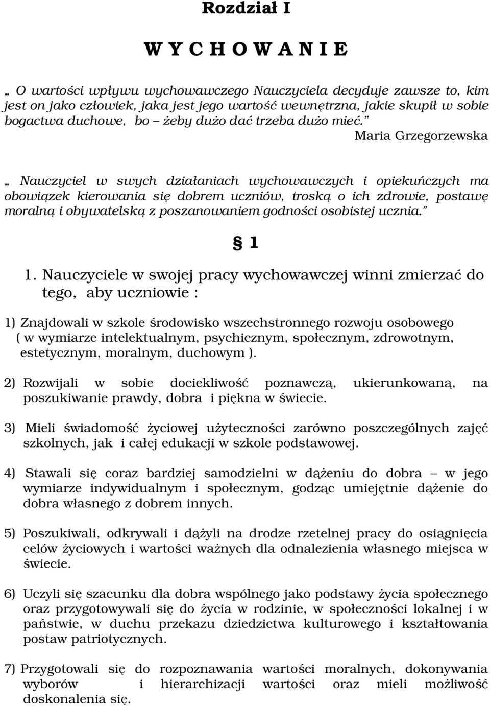 Maria Grzegrzewska Nauczyciel w swych działaniach wychwawczych i piekuńczych ma bwiązek kierwania się dbrem uczniów, trską ich zdrwie, pstawę mralną i bywatelską z pszanwaniem gdnści sbistej ucznia.
