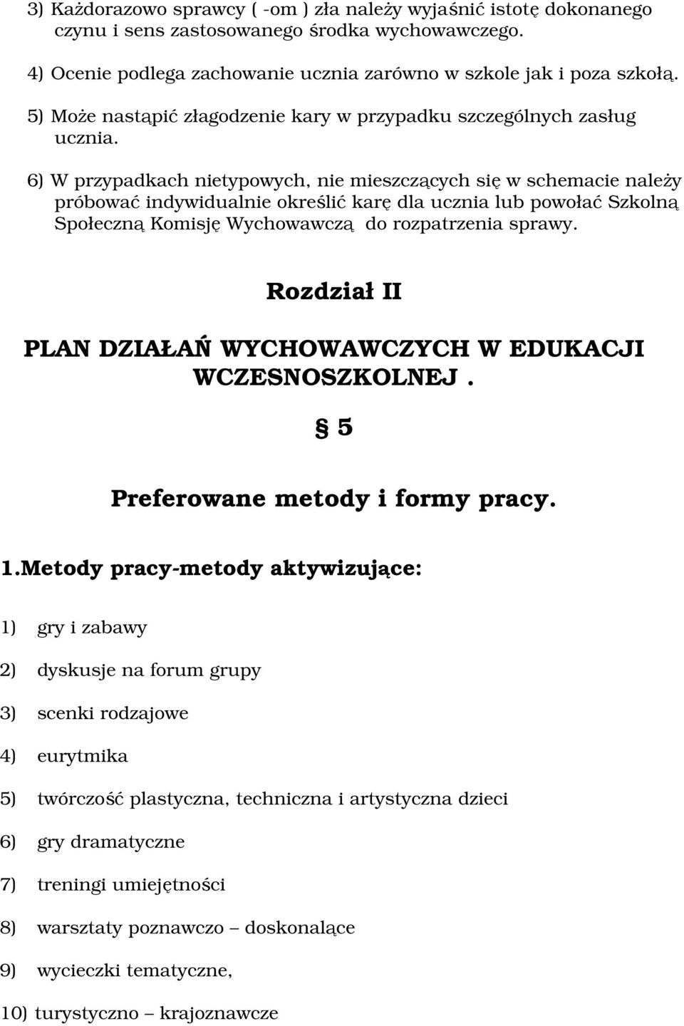 6) W przypadkach nietypwych, nie mieszczących się w schemacie należy próbwać indywidualnie kreślić karę dla ucznia lub pwłać Szklną Spłeczną Kmisję Wychwawczą d rzpatrzenia sprawy.