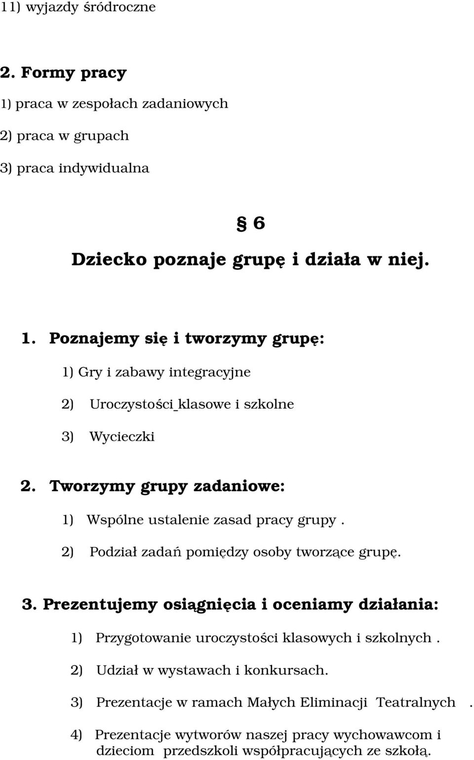 Prezentujemy siągnięcia i ceniamy działania: 1) Przygtwanie urczystści klaswych i szklnych. 2) Udział w wystawach i knkursach.