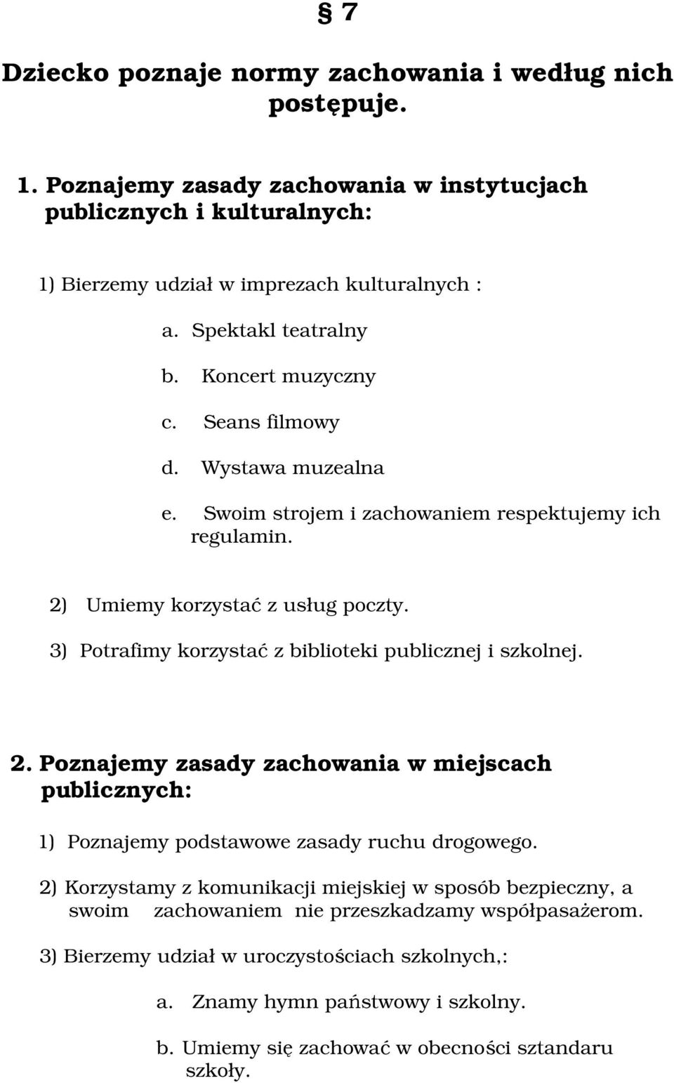 3) Ptrafimy krzystać z bibliteki publicznej i szklnej. 2. Pznajemy zasady zachwania w miejscach publicznych: 1) Pznajemy pdstawwe zasady ruchu drgweg.