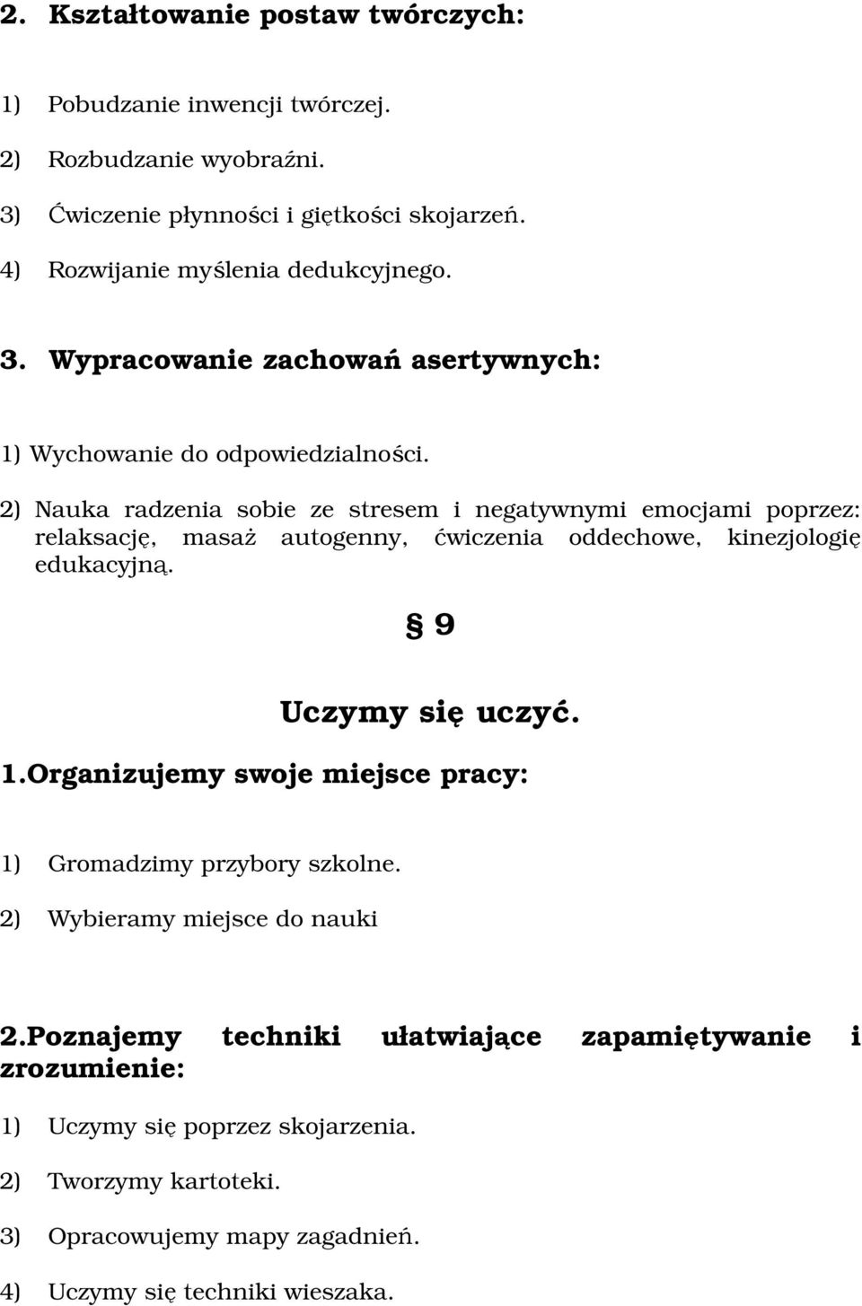 2) Nauka radzenia sbie ze stresem i negatywnymi emcjami pprzez: relaksację, masaż autgenny, ćwiczenia ddechwe, kinezjlgię edukacyjną. 9 Uczymy się uczyć. 1.