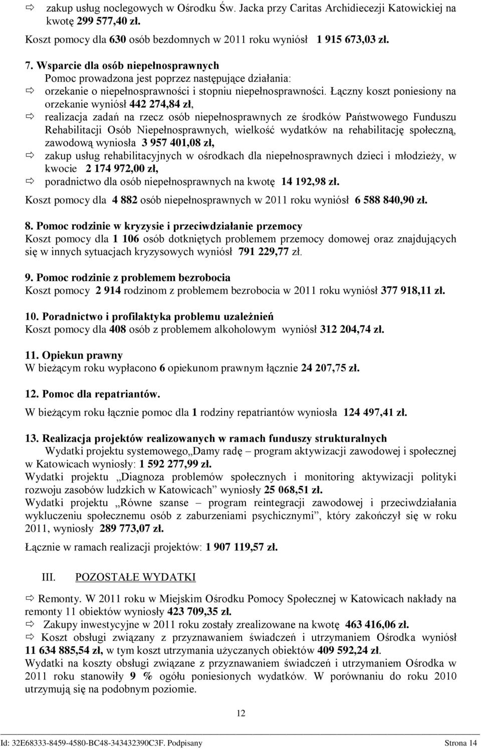 Łączny koszt poniesiony na orzekanie wyniósł 442 274,84 zł, realizacja zadań na rzecz osób niepełnosprawnych ze środków Państwowego Funduszu Rehabilitacji Osób Niepełnosprawnych, wielkość wydatków na