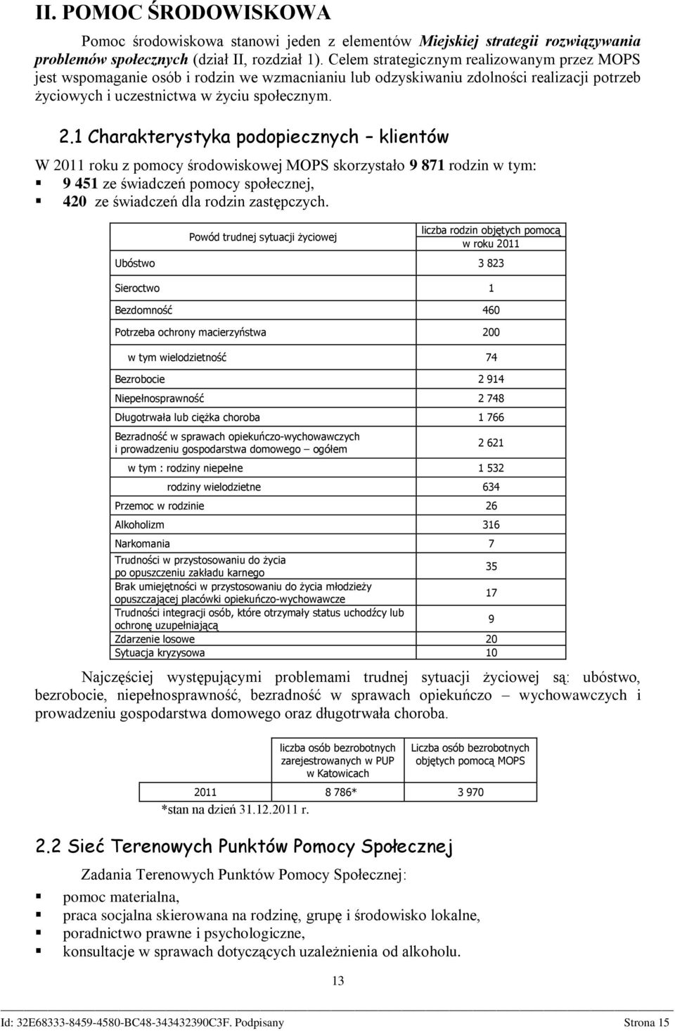 1 Charakterystyka podopiecznych klientów W 2011 roku z pomocy środowiskowej MOPS skorzystało 9 871 rodzin w tym: 9 451 ze świadczeń pomocy społecznej, 420 ze świadczeń dla rodzin zastępczych.