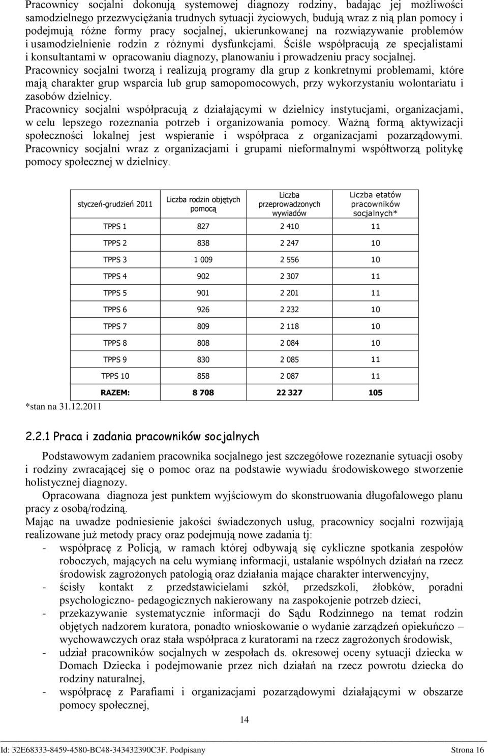 Ściśle współpracują ze specjalistami i konsultantami w opracowaniu diagnozy, planowaniu i prowadzeniu pracy socjalnej.