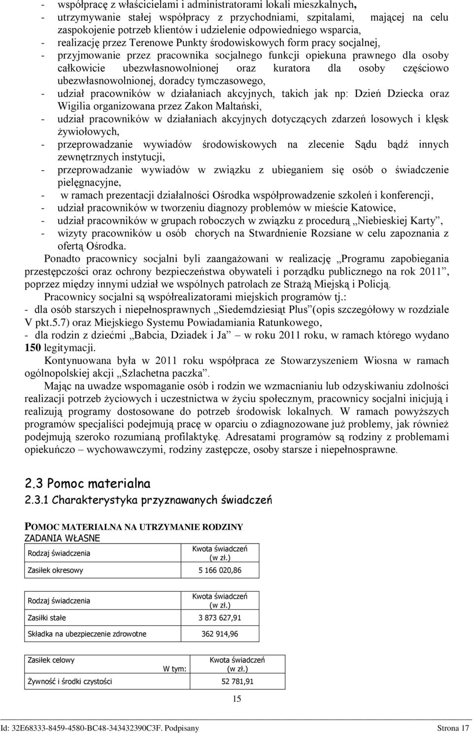 ubezwłasnowolnionej oraz kuratora dla osoby częściowo ubezwłasnowolnionej, doradcy tymczasowego, - udział pracowników w działaniach akcyjnych, takich jak np: Dzień Dziecka oraz Wigilia organizowana