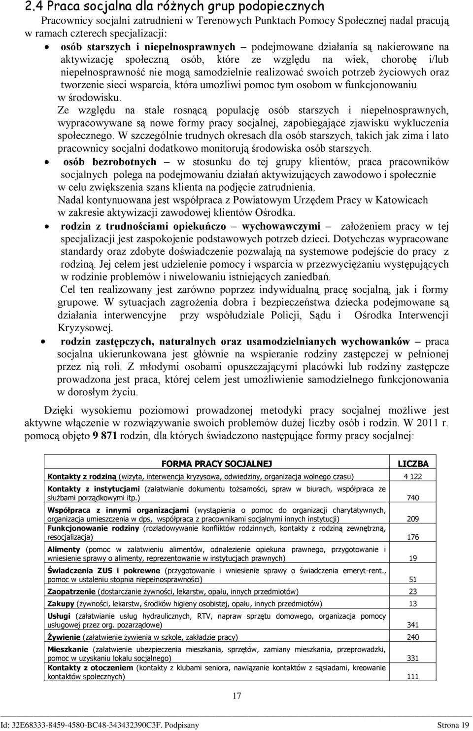 życiowych oraz tworzenie sieci wsparcia, która umożliwi pomoc tym osobom w funkcjonowaniu w środowisku.