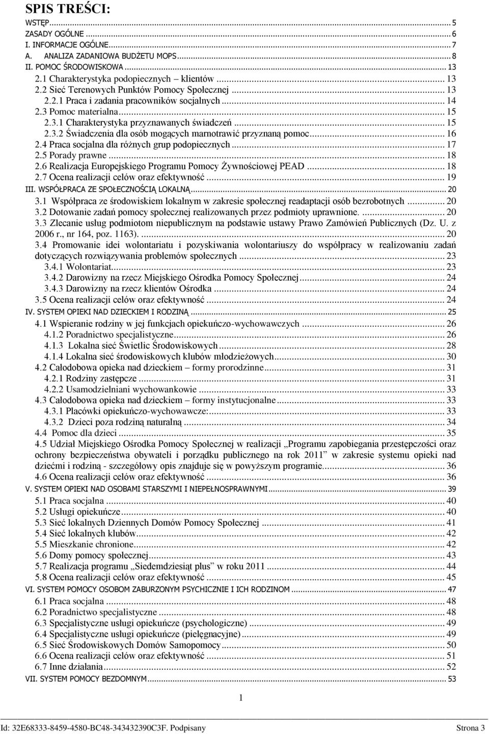 .. 16 2.4 Praca socjalna dla różnych grup podopiecznych... 17 2.5 Porady prawne... 18 2.6 Realizacja Europejskiego Programu Pomocy Żywnościowej PEAD... 18 2.7 Ocena realizacji celów oraz efektywność.