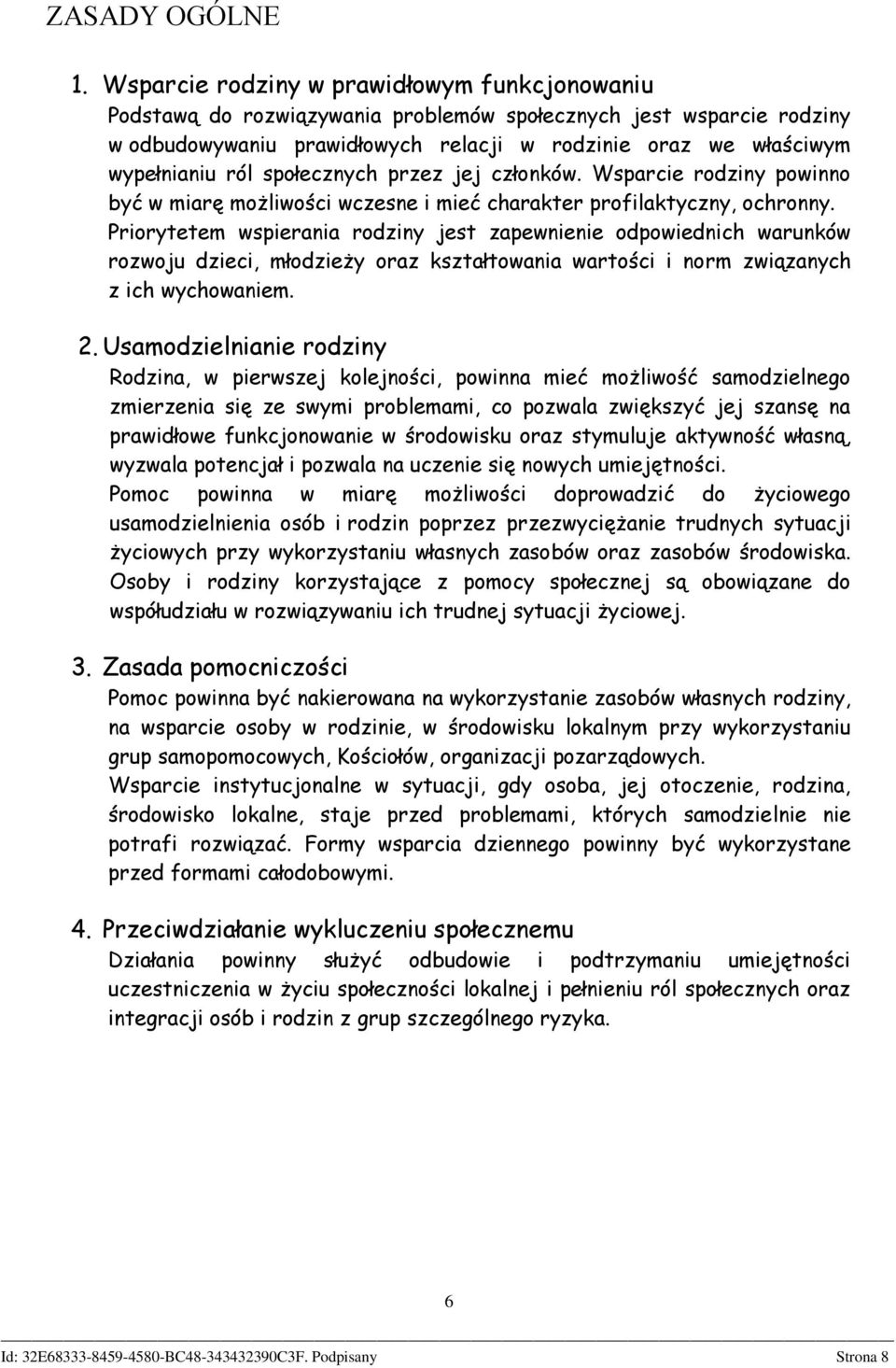 społecznych przez jej członków. Wsparcie rodziny powinno być w miarę możliwości wczesne i mieć charakter profilaktyczny, ochronny.