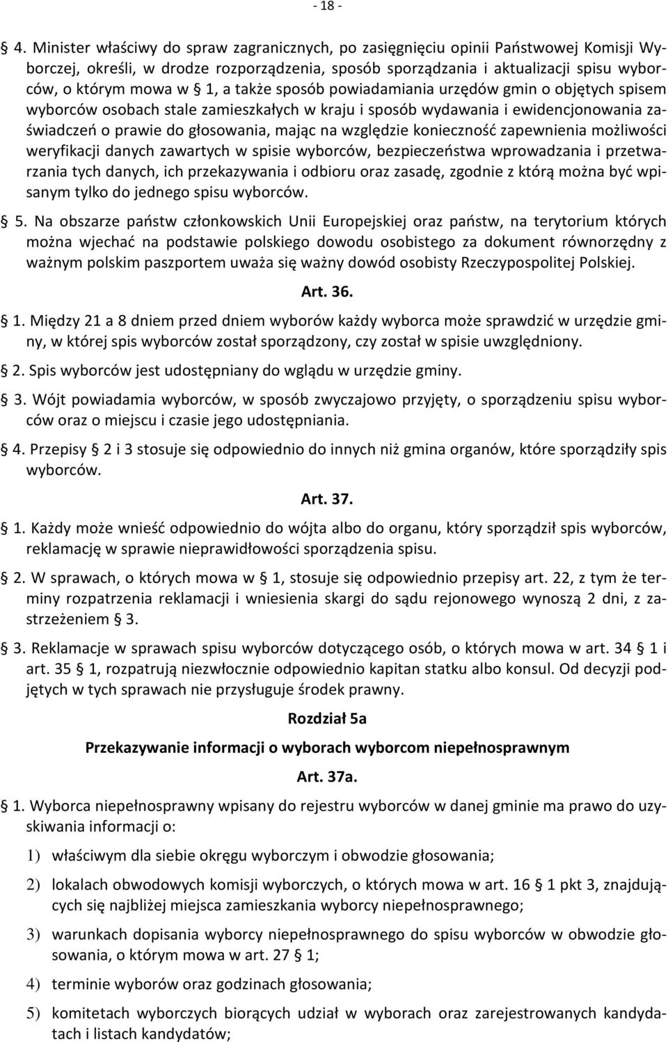 a także sposób powiadamiania urzędów gmin o objętych spisem wyborców osobach stale zamieszkałych w kraju i sposób wydawania i ewidencjonowania zaświadczeń o prawie do głosowania, mając na względzie