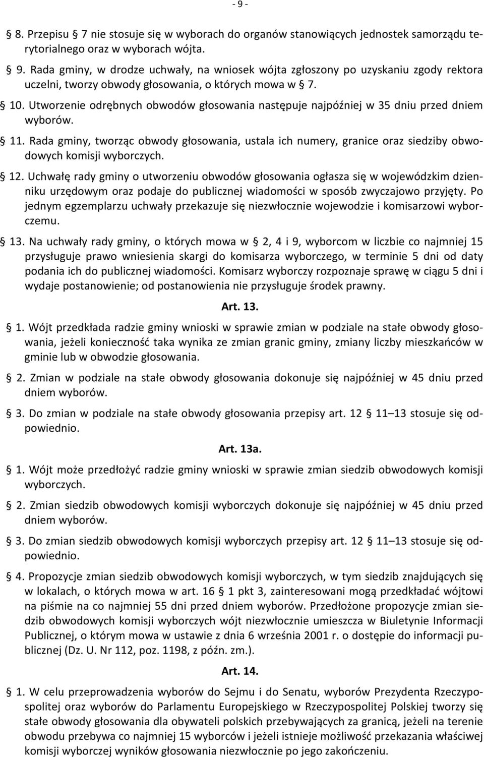 Rada gminy, tworząc obwody głosowania, ustala ich numery, granice oraz siedziby obwodowych komisji wyborczych. 12.