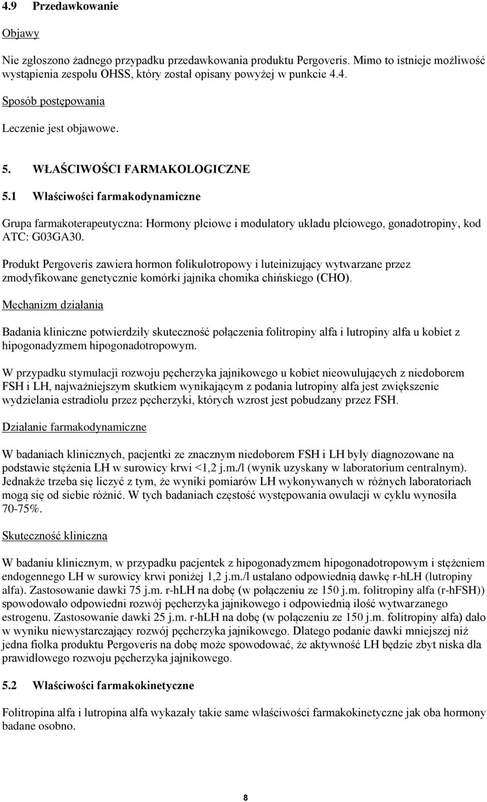Produkt Pergoveris zawiera hormon folikulotropowy i luteinizujący wytwarzane przez zmodyfikowane genetycznie komórki jajnika chomika chińskiego (CHO).