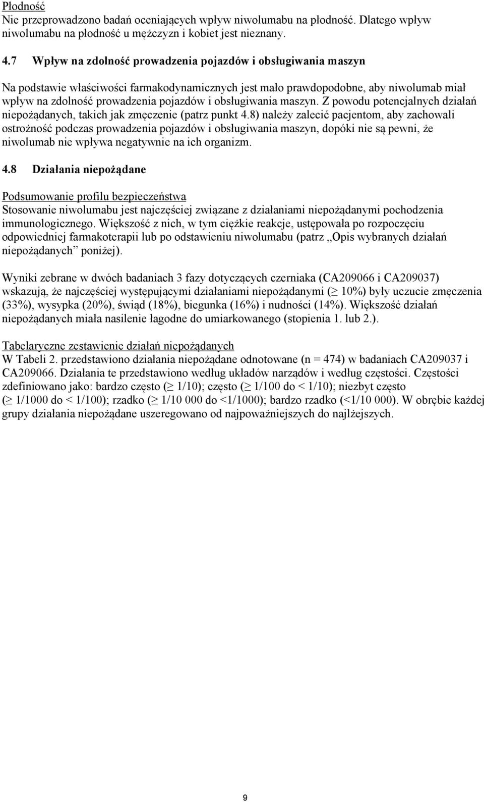 obsługiwania maszyn. Z powodu potencjalnych działań niepożądanych, takich jak zmęczenie (patrz punkt 4.