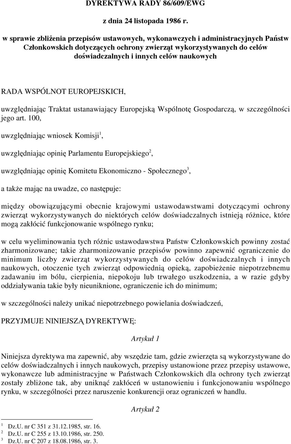 WSPÓLNOT EUROPEJSKICH, uwzględniając Traktat ustanawiający Europejską Wspólnotę Gospodarczą, w szczególności jego art.