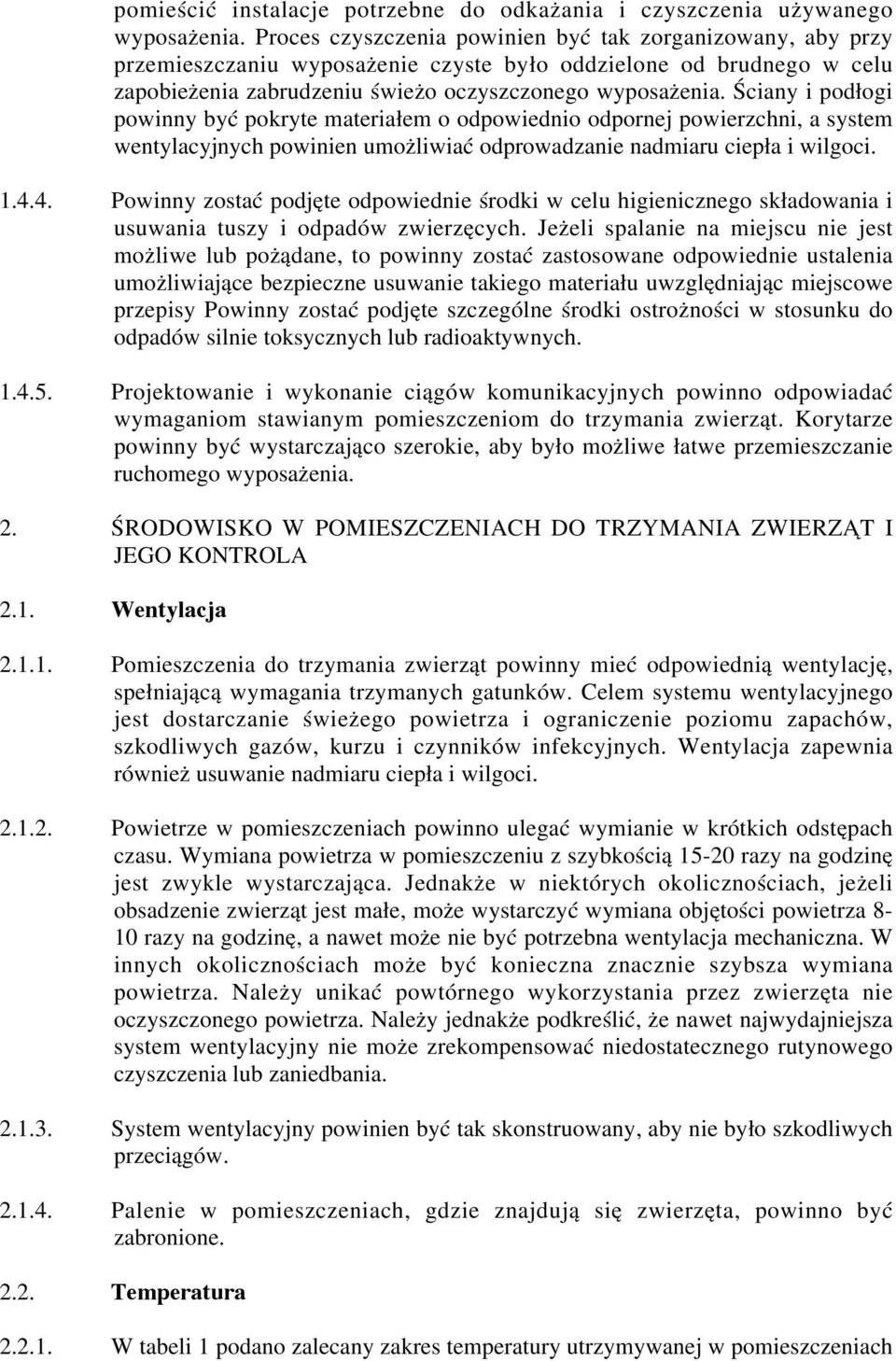 Ściany i podłogi powinny być pokryte materiałem o odpowiednio odpornej powierzchni, a system wentylacyjnych powinien umożliwiać odprowadzanie nadmiaru ciepła i wilgoci. 1.4.
