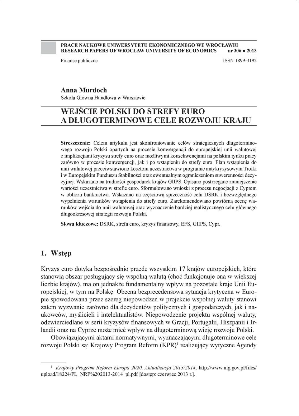 konwergencji do europejskiej unii walutowej z implikacjami kryzysu strefy euro oraz możliwymi konsekwencjami na polskim rynku pracy zarówno w procesie konwergencji, jak i po wstąpieniu do strefy euro.