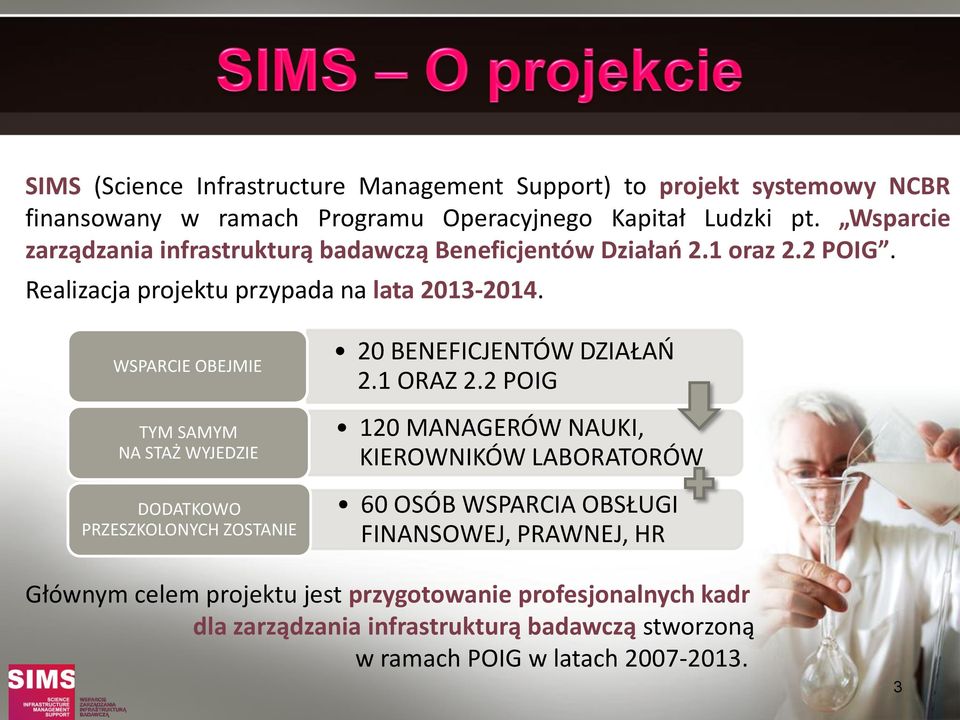 WSPARCIE OBEJMIE TYM SAMYM NA STAŻ WYJEDZIE DODATKOWO PRZESZKOLONYCH ZOSTANIE 20 BENEFICJENTÓW DZIAŁAŃ 2.1 ORAZ 2.