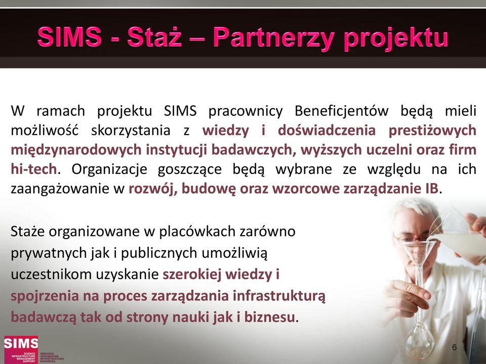 Organizacje goszczące będą wybrane ze względu na ich zaangażowanie w rozwój, budowę oraz wzorcowe zarządzanie IB.
