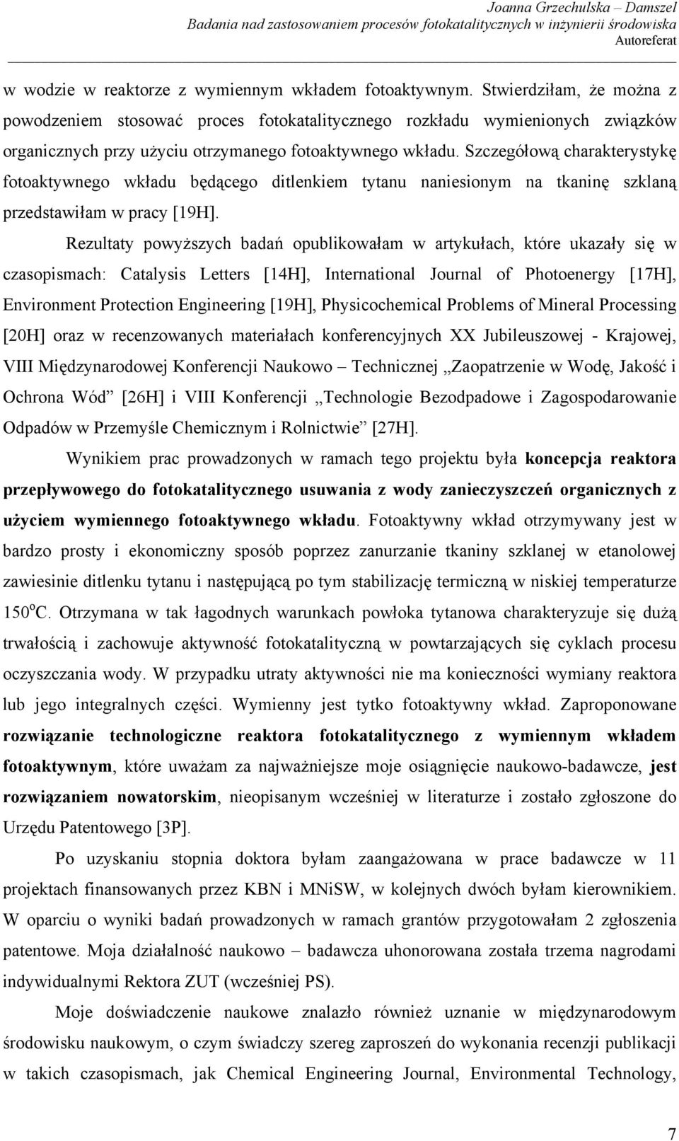 Szczegółową charakterystykę fotoaktywnego wkładu będącego ditlenkiem tytanu naniesionym na tkaninę szklaną przedstawiłam w pracy [19H].