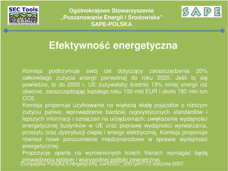 Komisja proponuje użytkowanie na większą skalę pojazdów o niższym zużyciu paliwa; wprowadzenie bardziej rygorystycznych standardów i lepszych informacji i oznaczeń na urządzeniach; zwiększenie