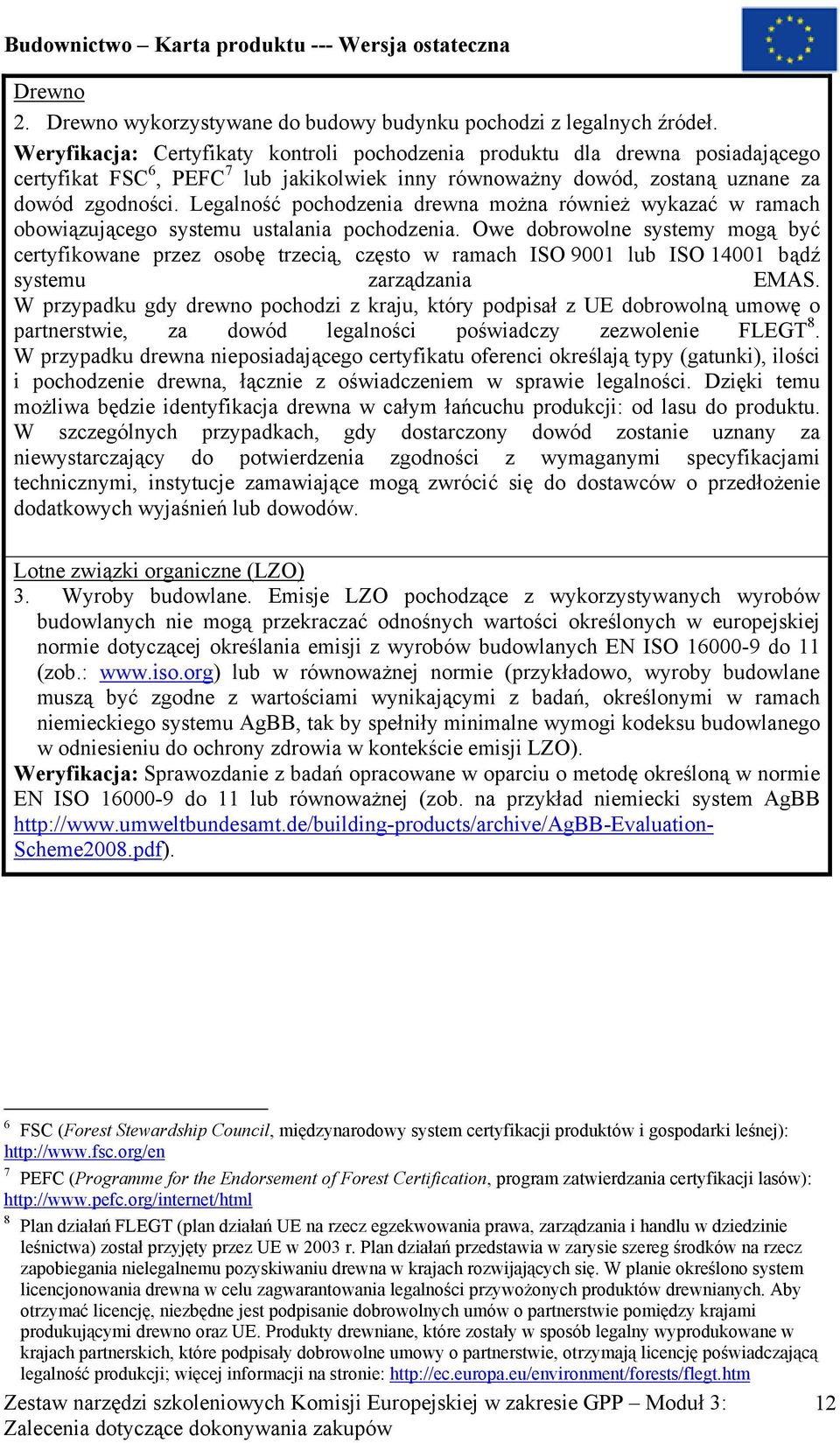 Legalność pochodzenia drewna można również wykazać w ramach obowiązującego systemu ustalania pochodzenia.