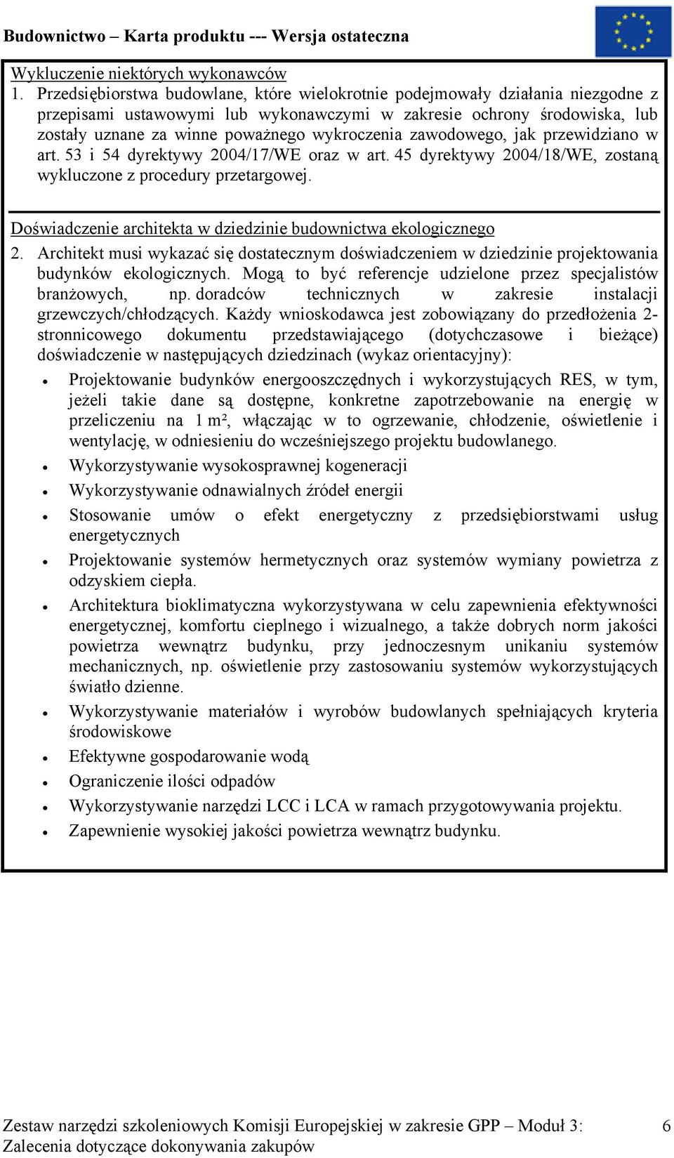 wykroczenia zawodowego, jak przewidziano w art. 53 i 54 dyrektywy 2004/17/WE oraz w art. 45 dyrektywy 2004/18/WE, zostaną wykluczone z procedury przetargowej.