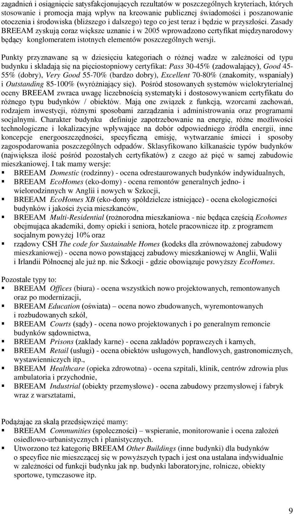 Zasady BREEAM zyskują coraz wi ksze uznanie i w 2005 wprowadzono certyfikat mi dzynarodowy b dący konglomeratem istotnych elementów poszczególnych wersji.