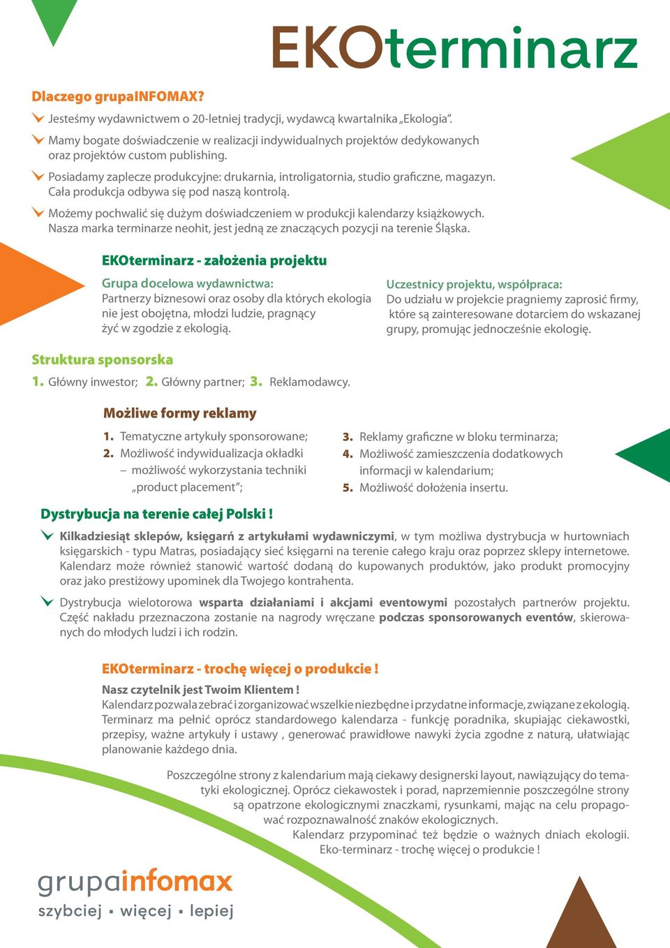 Cała produkcja odbywa się pod naszą kontrolą. Możemy pochwalić się dużym doświadczeniem w produkcji kalendarzy książkowych.